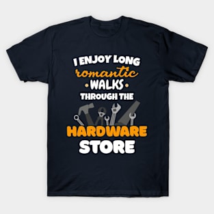 I enjoy long romantic walks through the hardware store T-Shirt